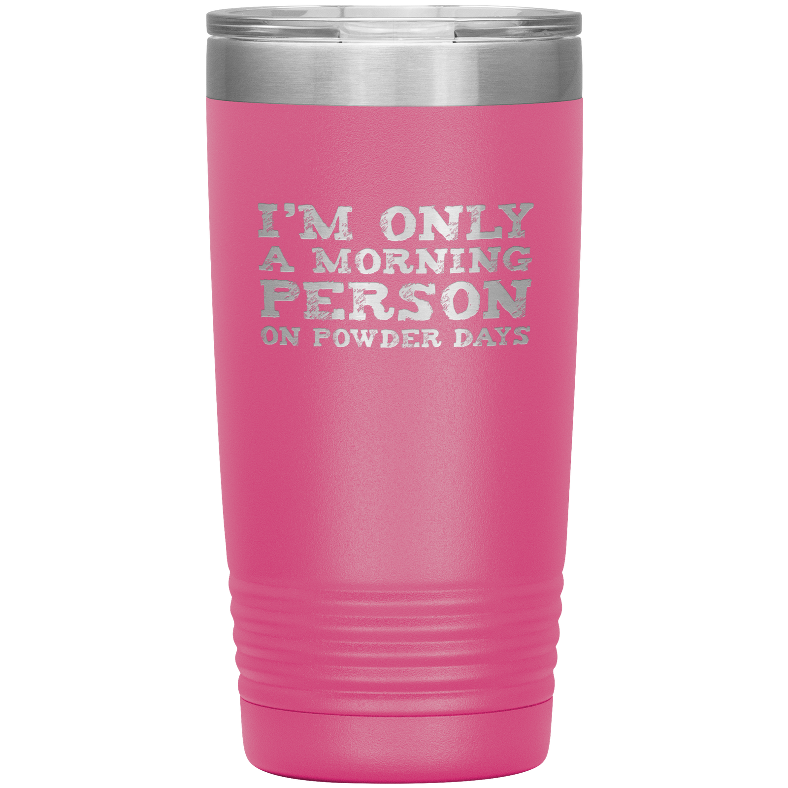 I'm Only A Morning Person On Powder Days 20oz Tumbler - Powderaddicts