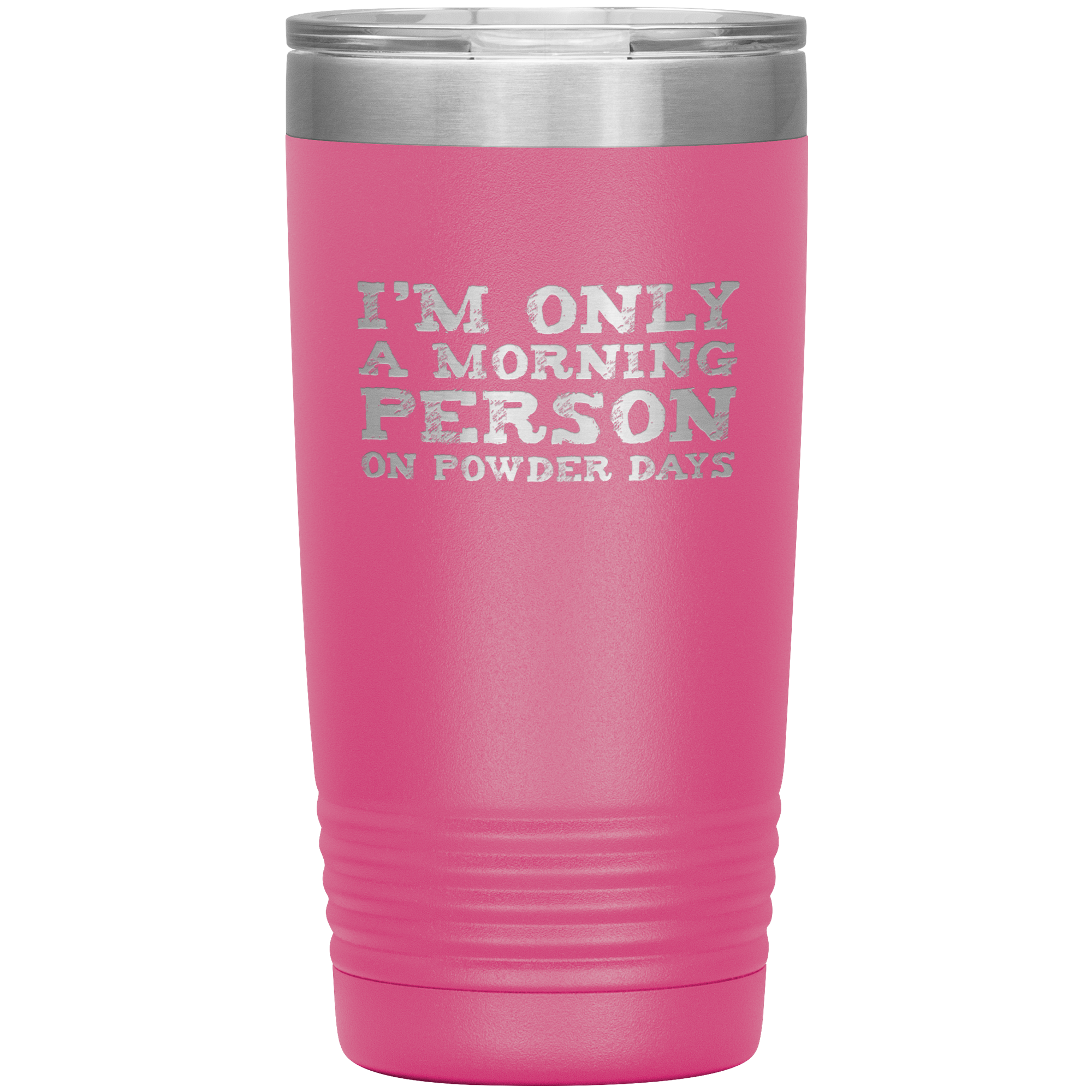 I'm Only A Morning Person On Powder Days 20oz Tumbler - Powderaddicts