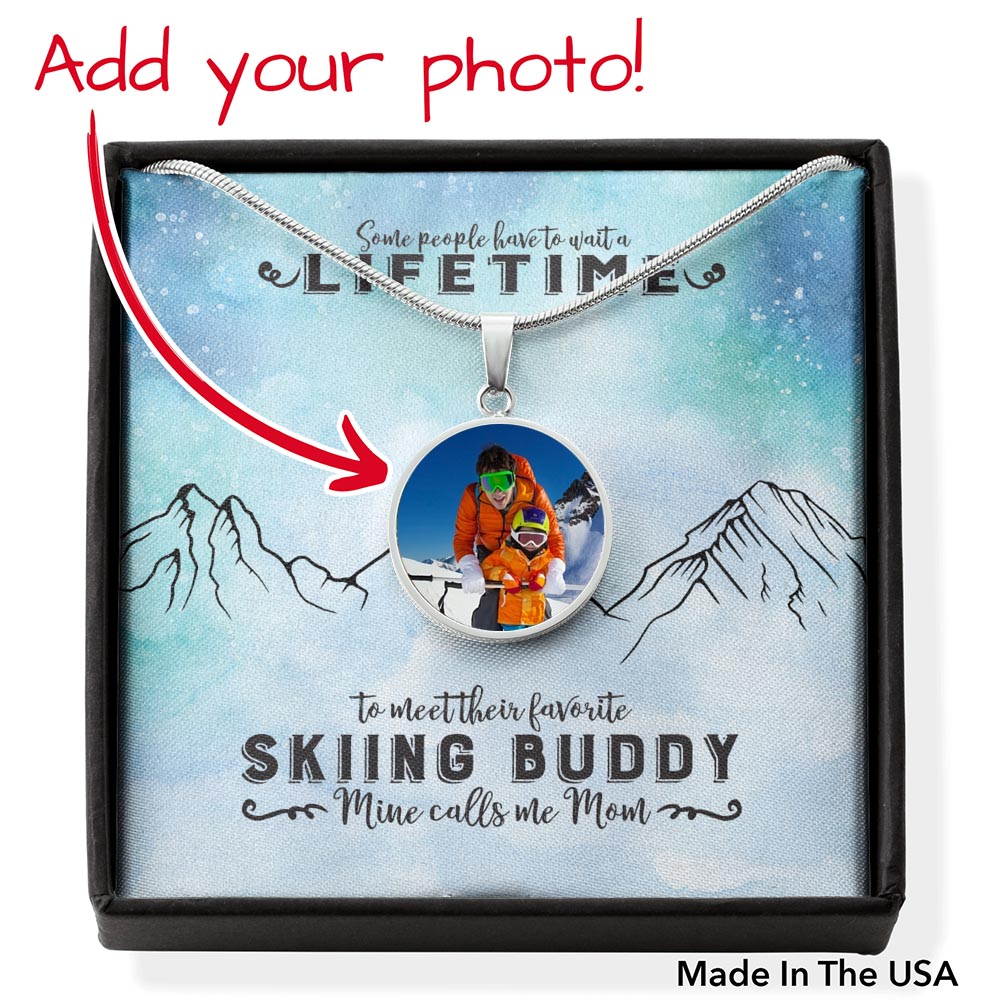 PERSONALIZED Photo Pendant Necklace - Some People Wait A lifetime To Meet Their Favorite Skiing Buddy, Mine Calls Me Mom! - Powderaddicts