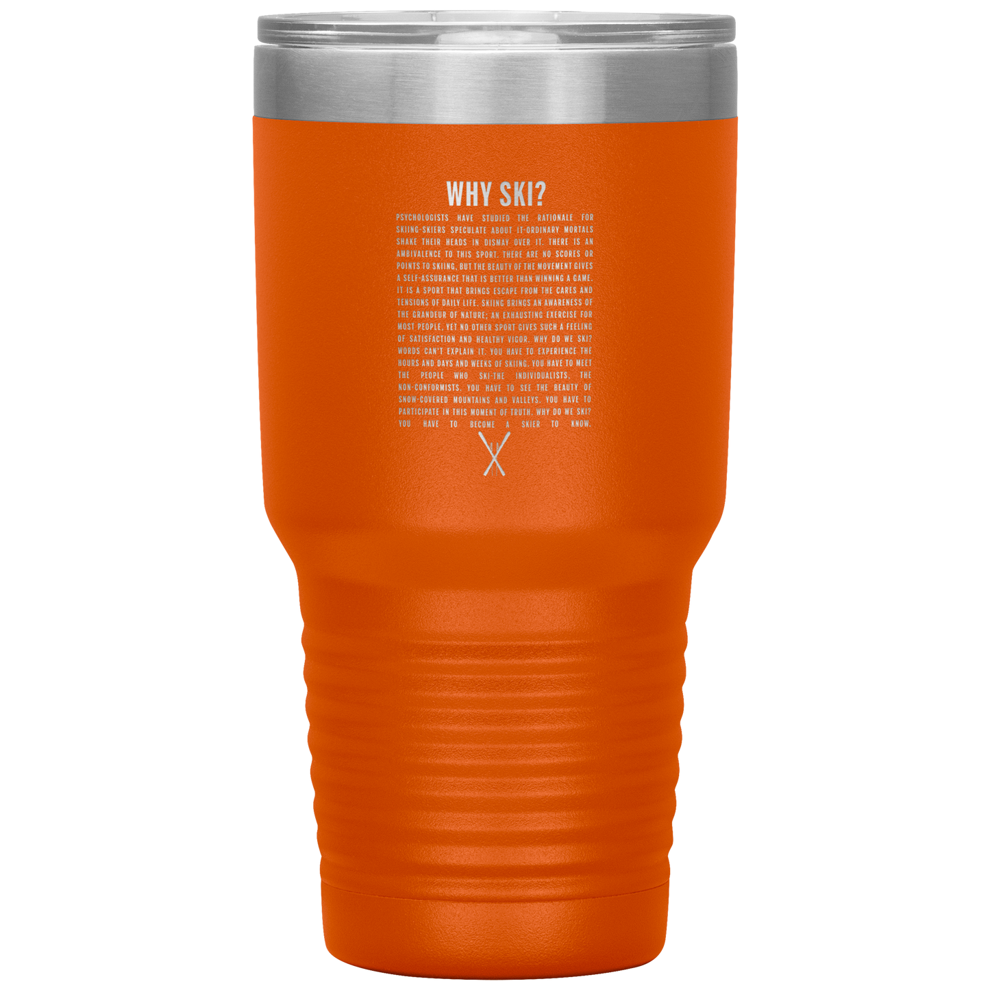 Why Ski? 30oz Stainless Steel Tumbler | Laser Etched - Powderaddicts