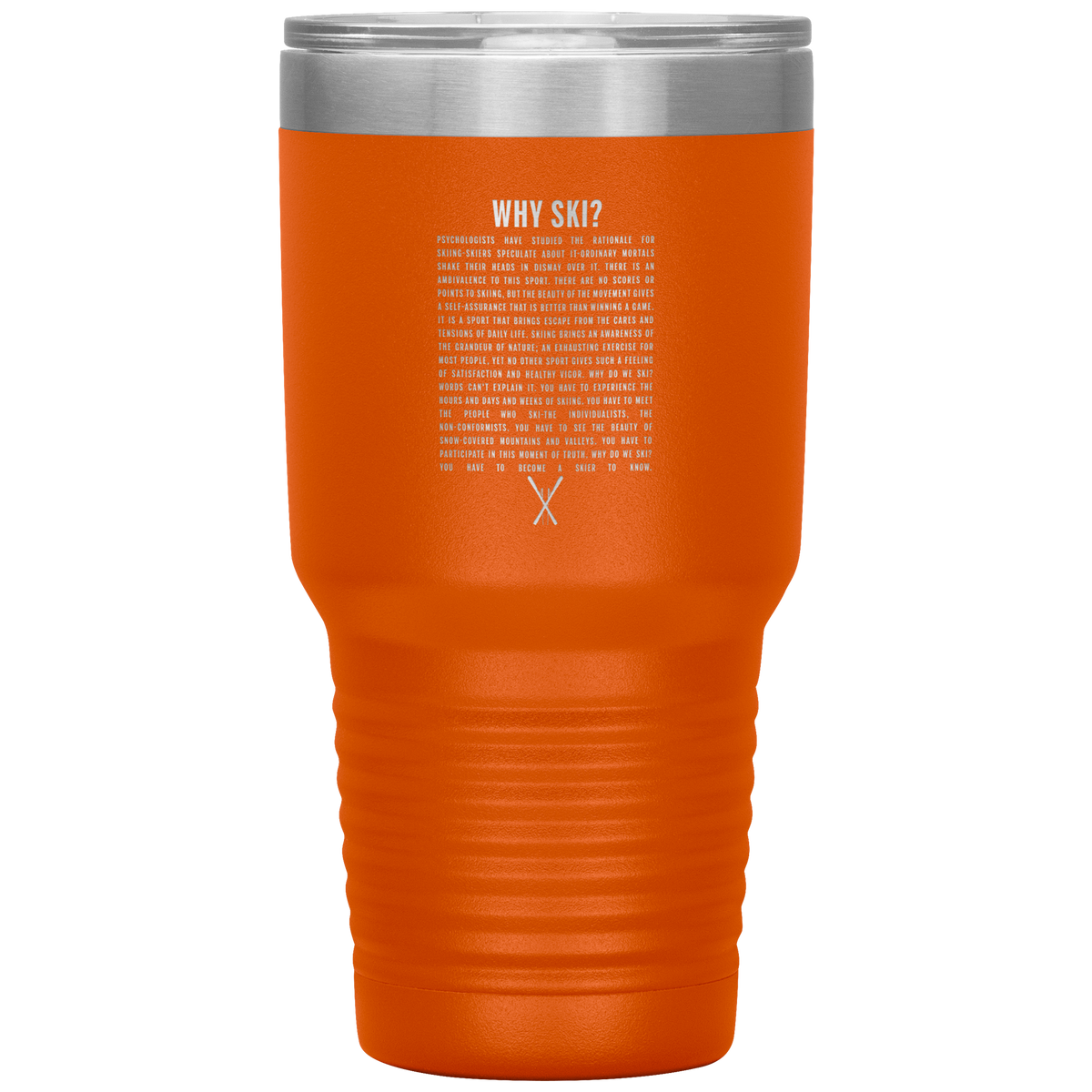 Why Ski? 30oz Stainless Steel Tumbler | Laser Etched - Powderaddicts