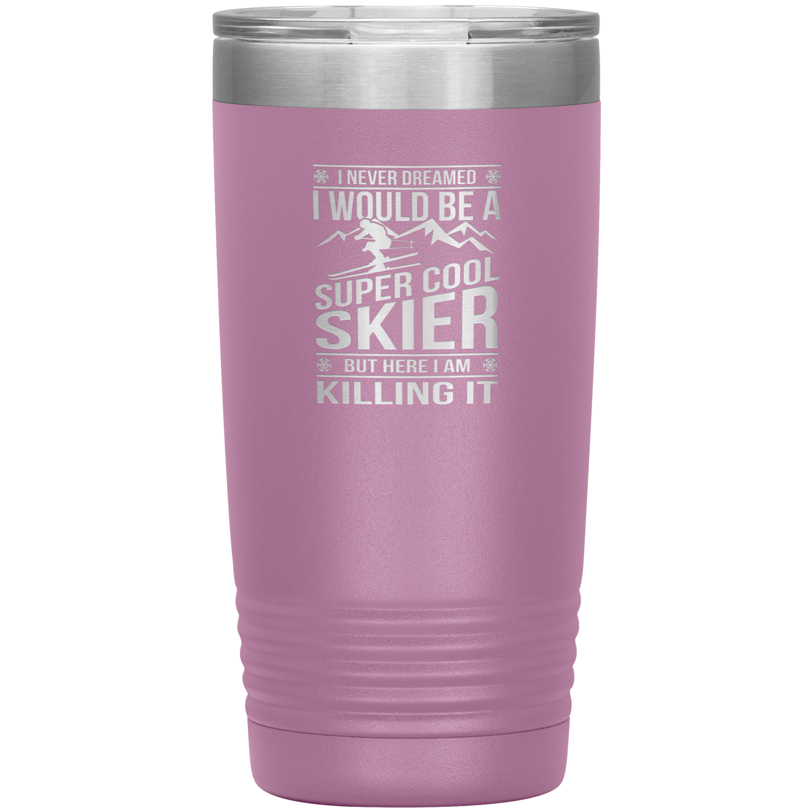 I Never Dreamed I Would Be A Super Cool Skier 20oz Tumbler - Powderaddicts
