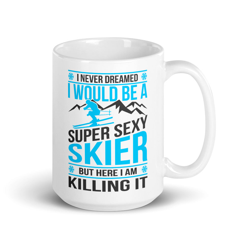 I Never Dreamed I'd Be A Super Sexy Skier But Here I Am Killing It Mug - Powderaddicts