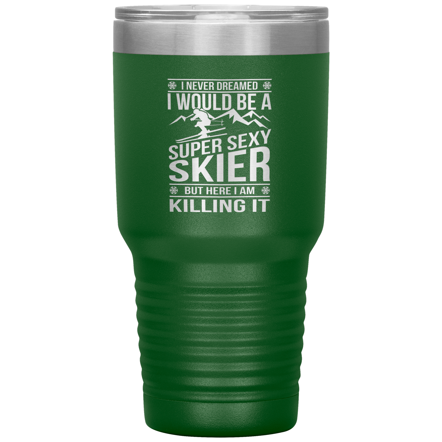 I Never Dreamed I'd Be A Super Sexy Skier 30oz Tumbler - Powderaddicts