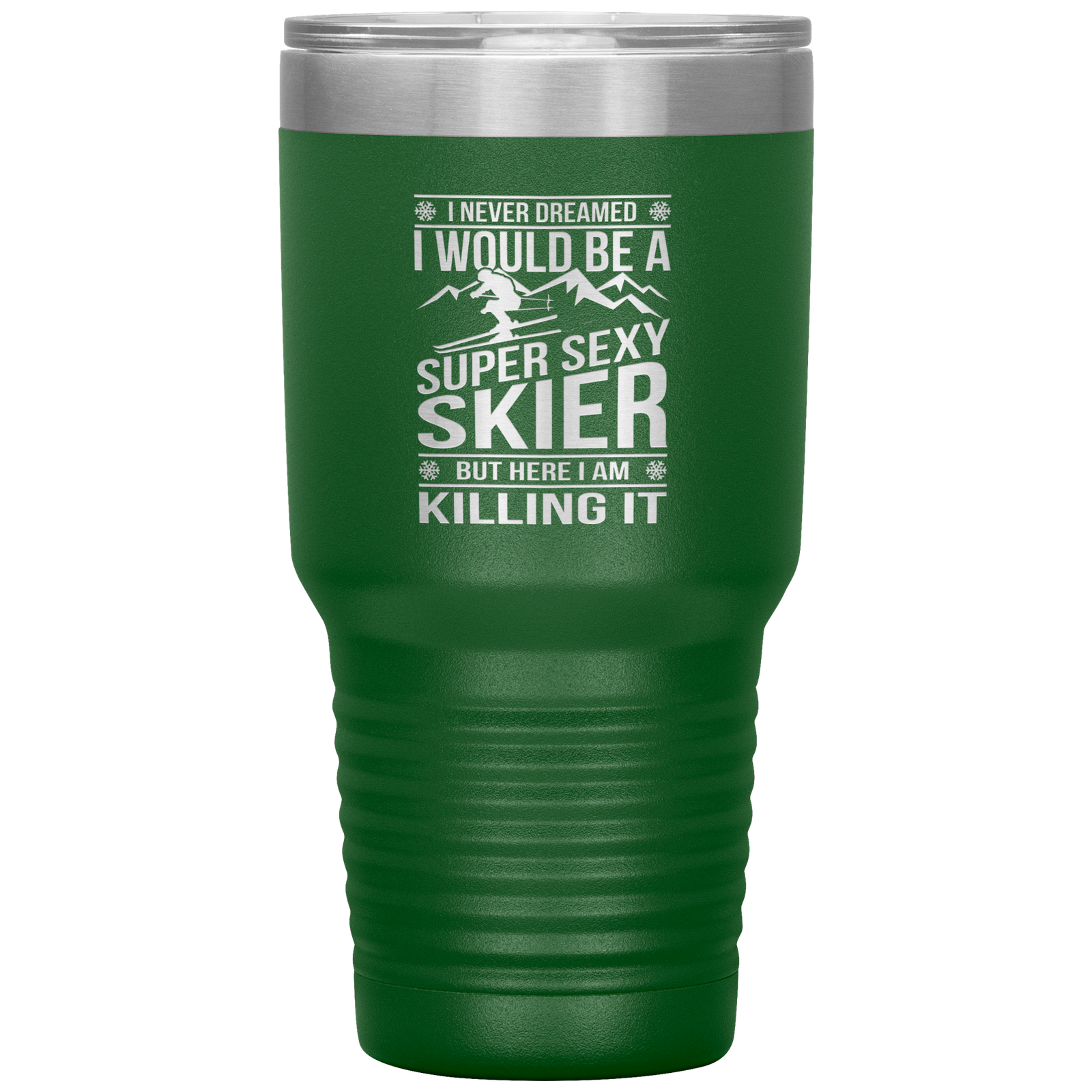 I Never Dreamed I'd Be A Super Sexy Skier 30oz Tumbler - Powderaddicts