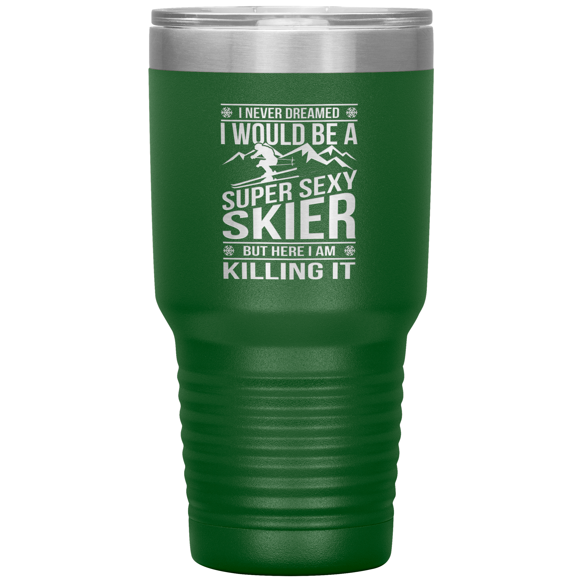 I Never Dreamed I'd Be A Super Sexy Skier 30oz Tumbler - Powderaddicts