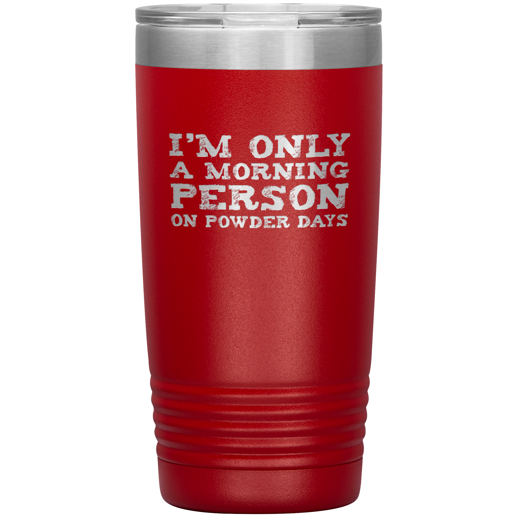 I'm Only A Morning Person On Powder Days 20oz Tumbler - Powderaddicts