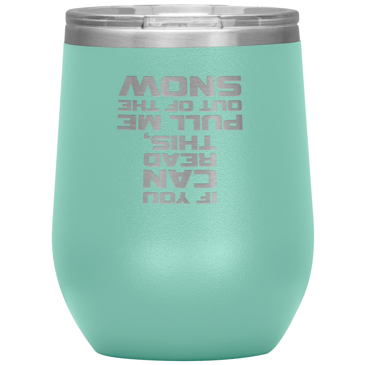 If You Can Read This Pull Me Out Of The Snow Wine 12oz Tumbler - Powderaddicts