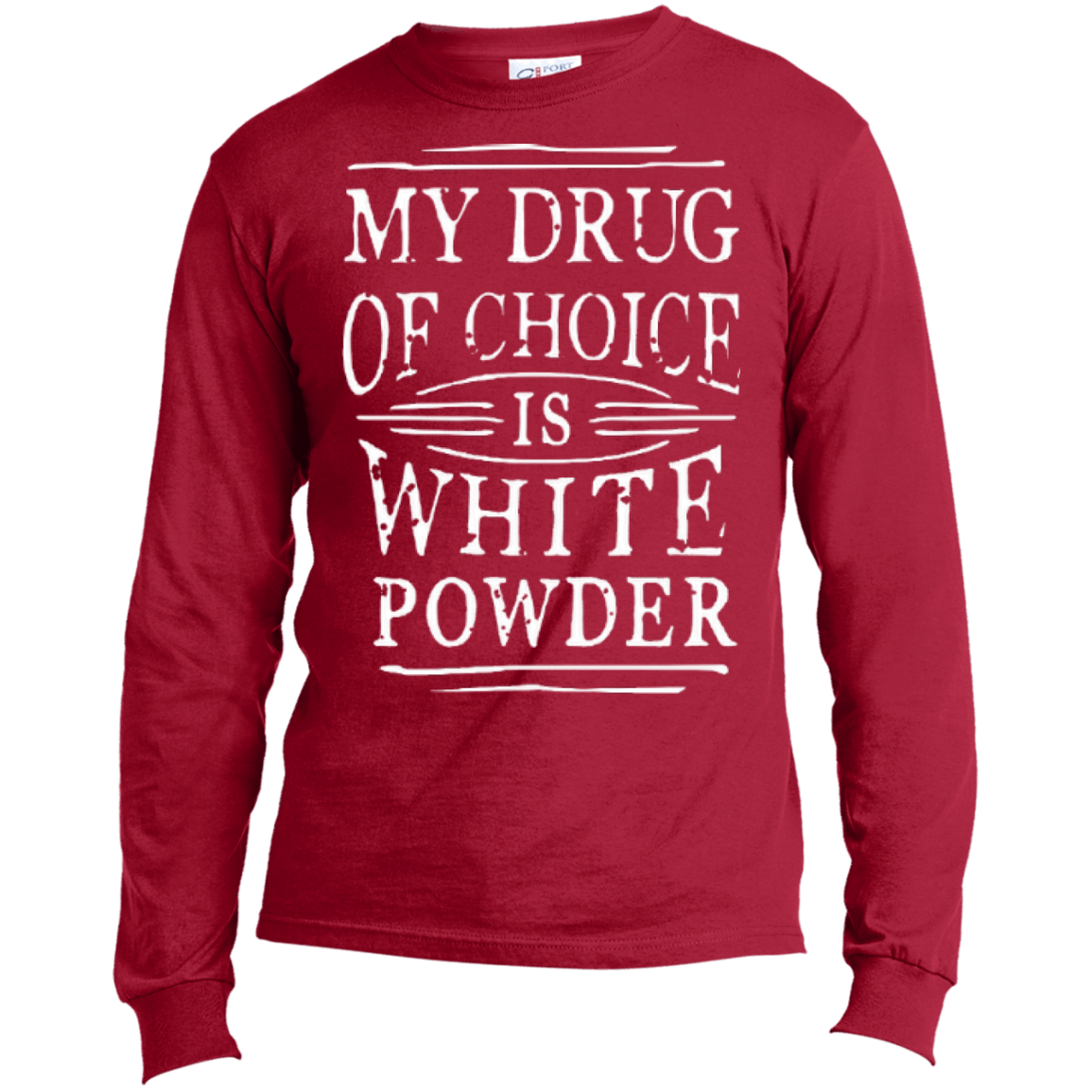 My Drug Of Choice Is White Powder Long Sleeves - Powderaddicts