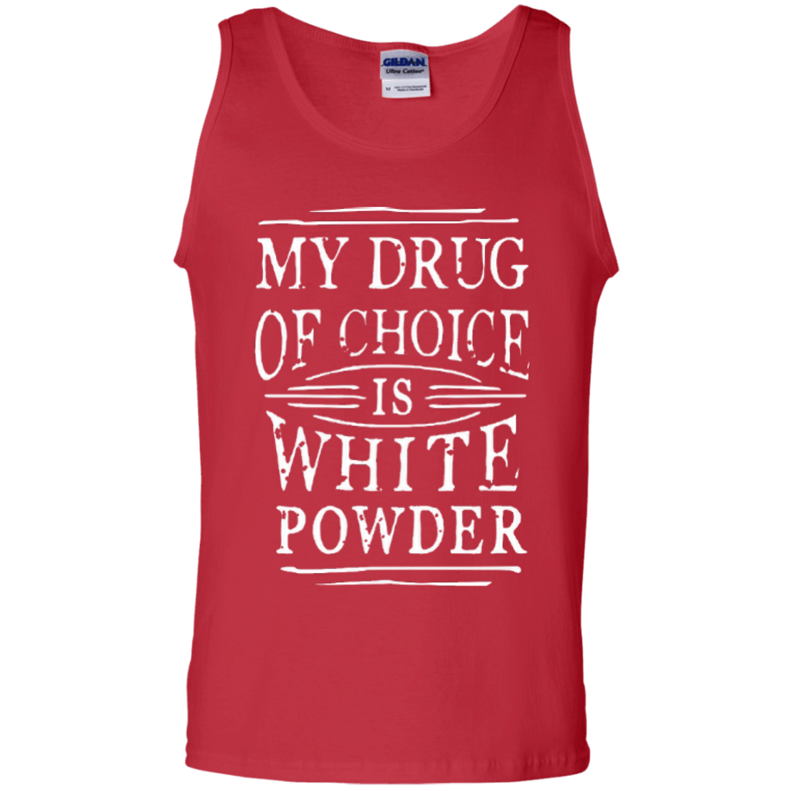 My Drug Of Choice Is White Powder Tank Tops - Powderaddicts