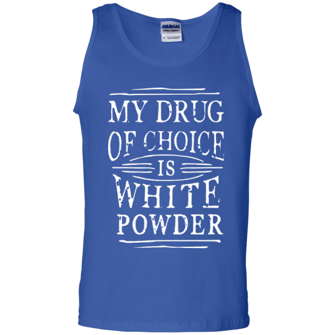 My Drug Of Choice Is White Powder Tank Tops - Powderaddicts