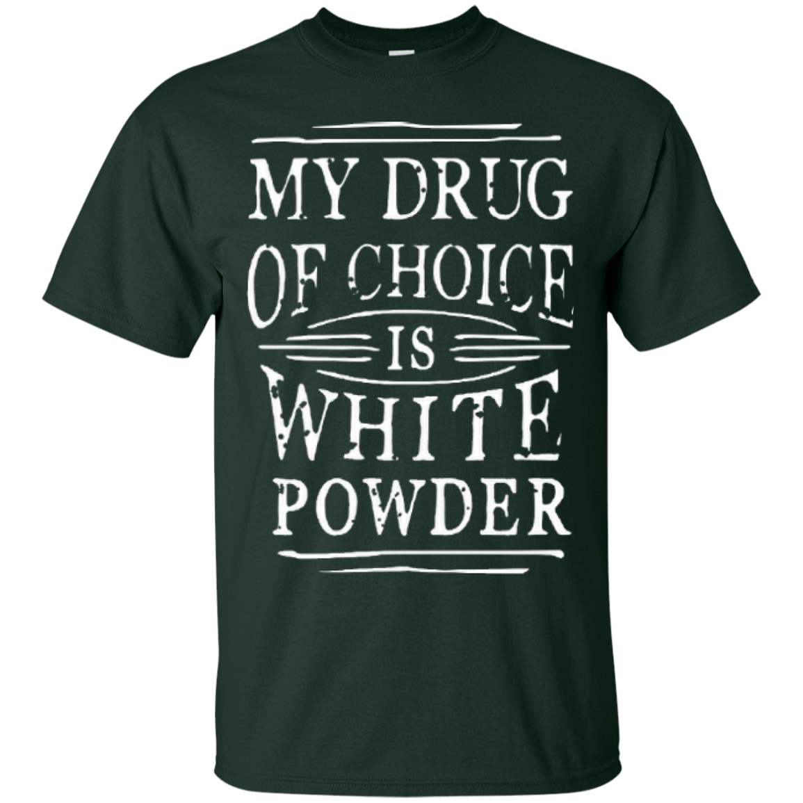 My Drug Of Choice Is White Powder Tees - Powderaddicts