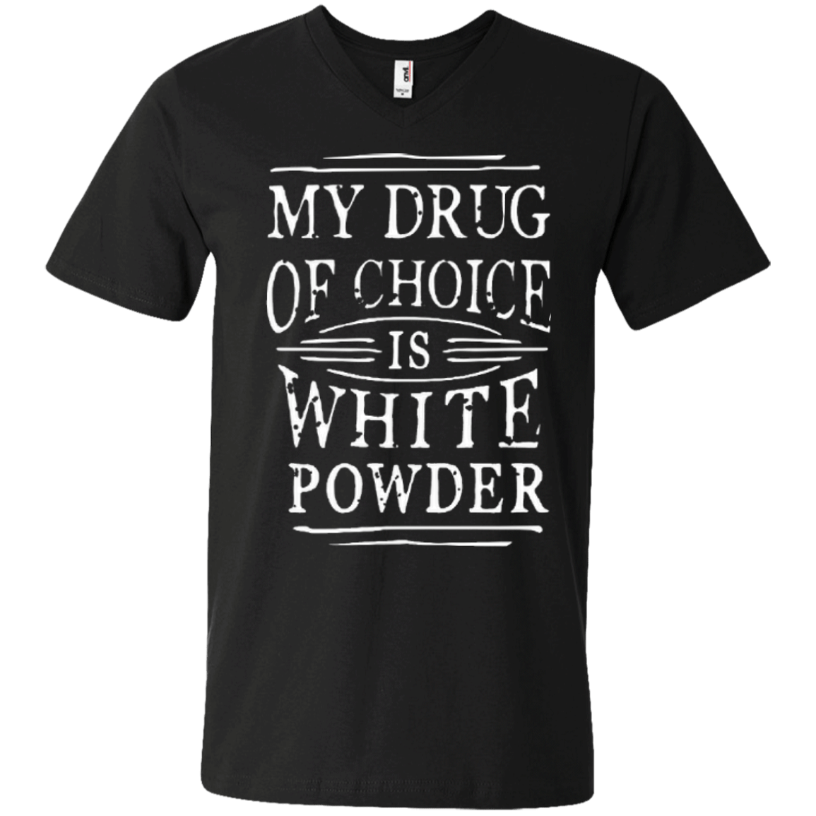 My Drug Of Choice Is White Powder Tees - Powderaddicts