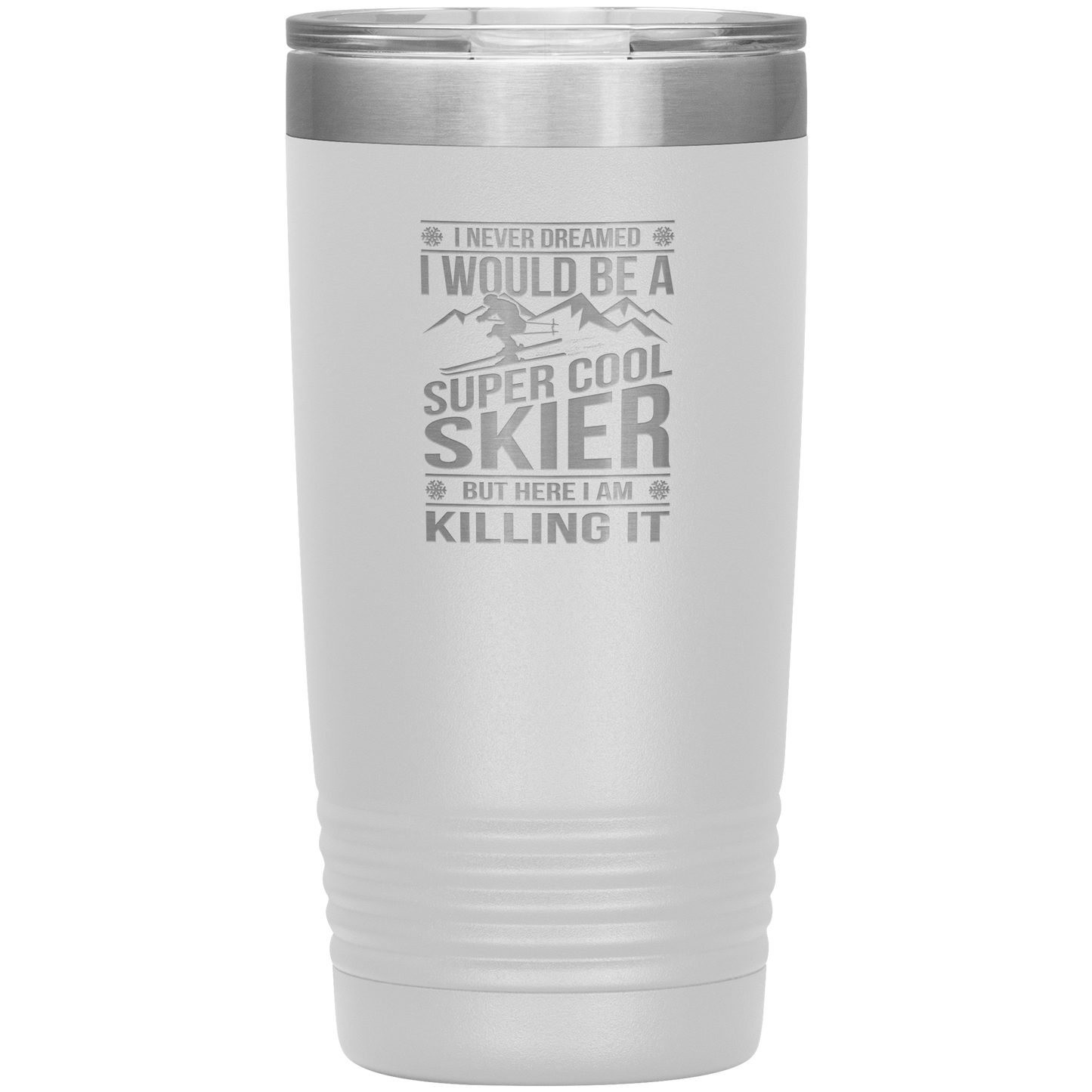 I Never Dreamed I Would Be A Super Cool Skier 20oz Tumbler - Powderaddicts