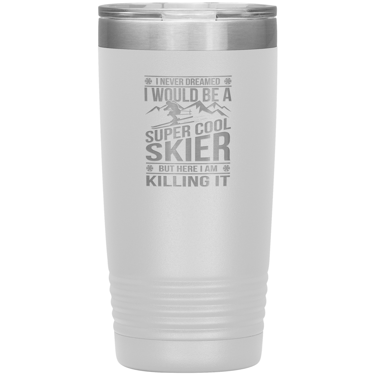 I Never Dreamed I Would Be A Super Cool Skier 20oz Tumbler - Powderaddicts