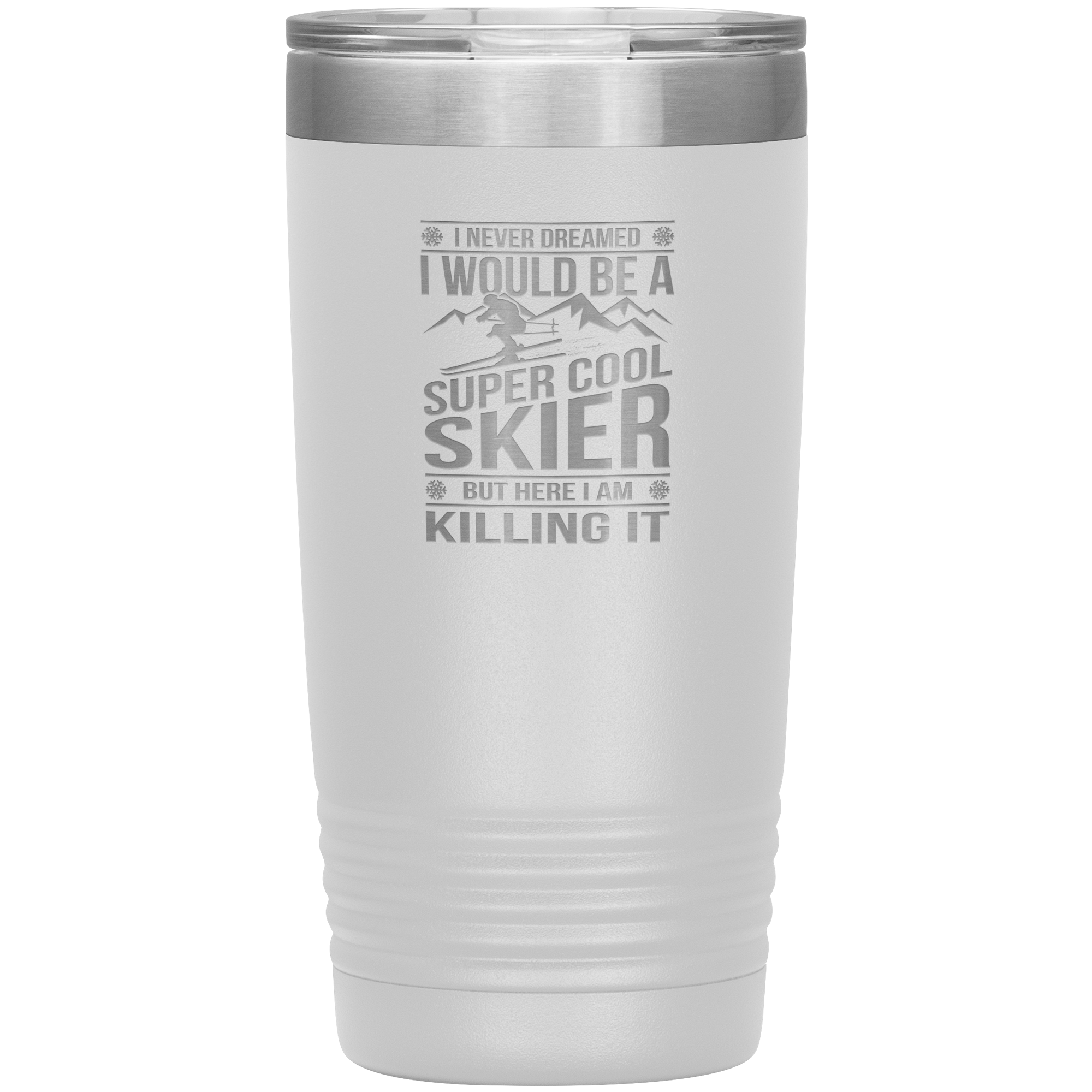 I Never Dreamed I Would Be A Super Cool Skier 20oz Tumbler - Powderaddicts