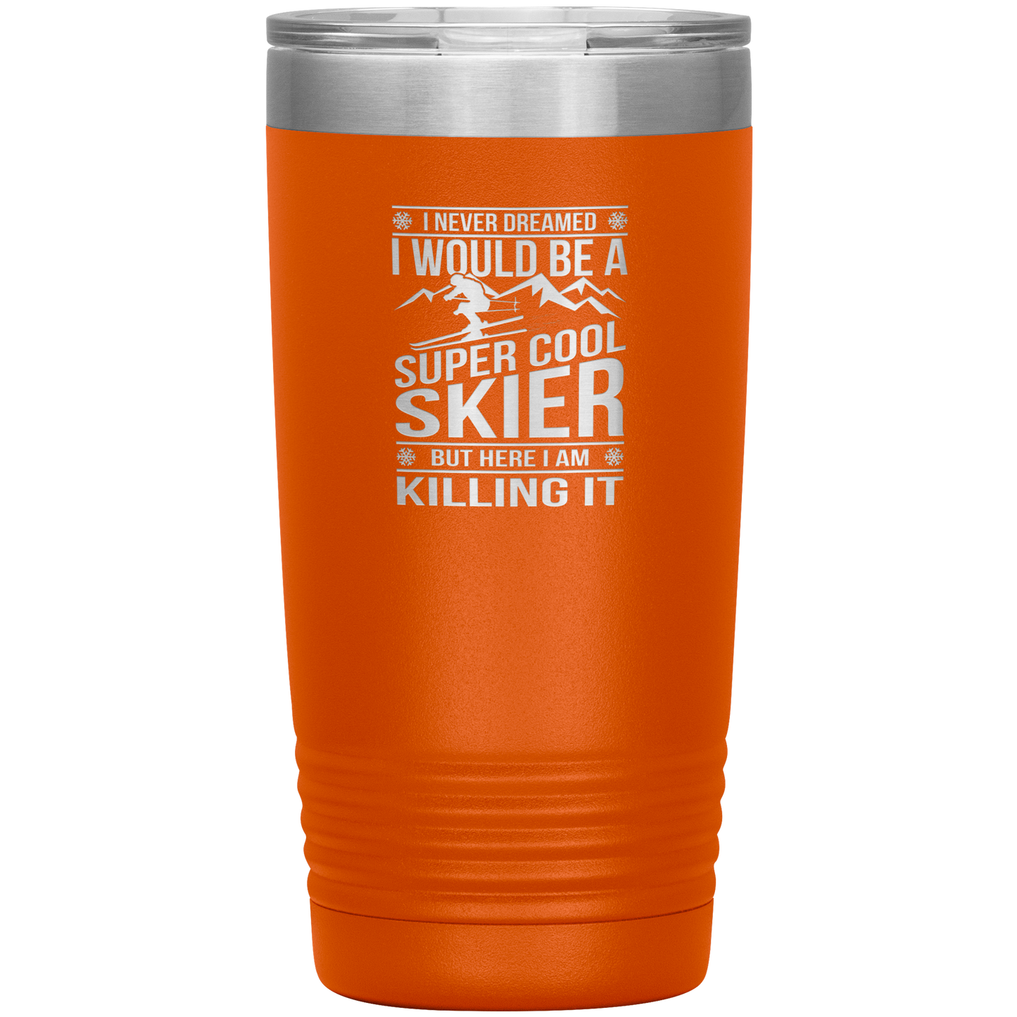 I Never Dreamed I Would Be A Super Cool Skier 20oz Tumbler - Powderaddicts