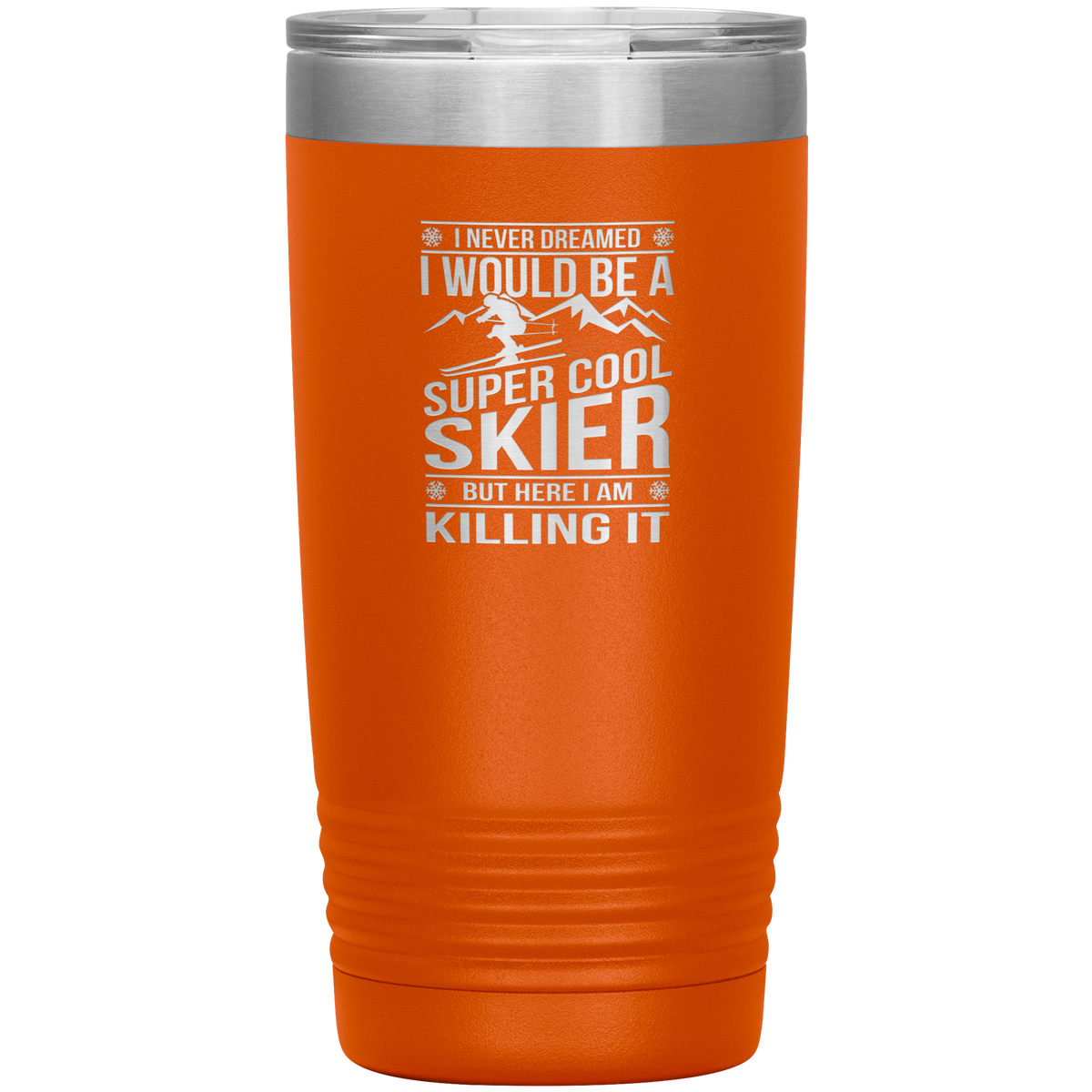 I Never Dreamed I Would Be A Super Cool Skier 20oz Tumbler - Powderaddicts
