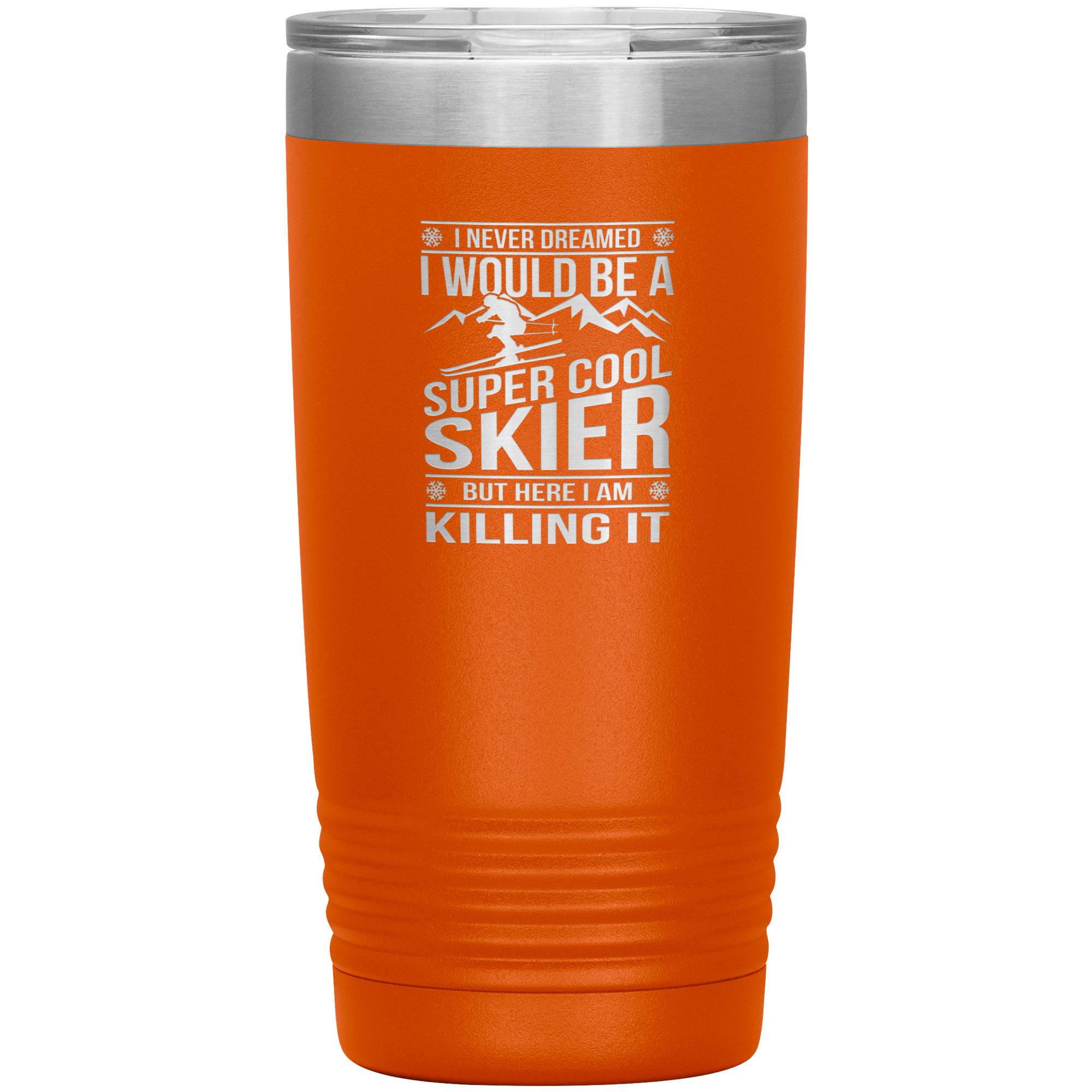 I Never Dreamed I Would Be A Super Cool Skier 20oz Tumbler - Powderaddicts