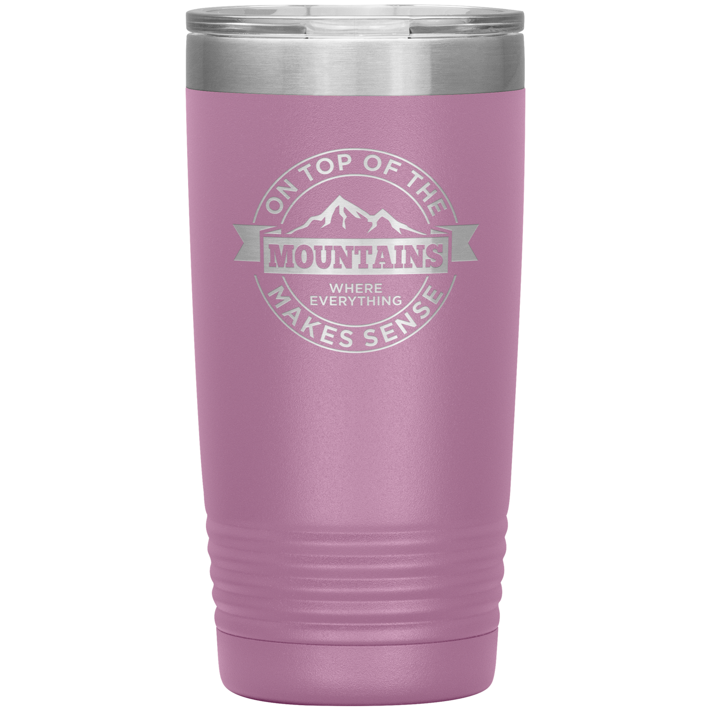 On Top Of The Mountain Where Everything Makes Sense 20oz Tumbler - Powderaddicts