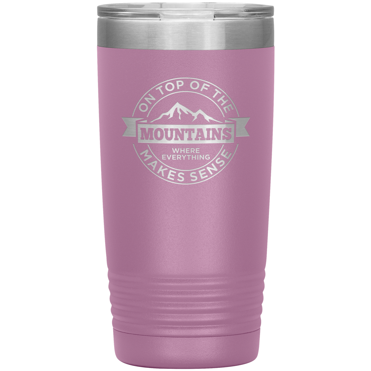 On Top Of The Mountain Where Everything Makes Sense 20oz Tumbler - Powderaddicts