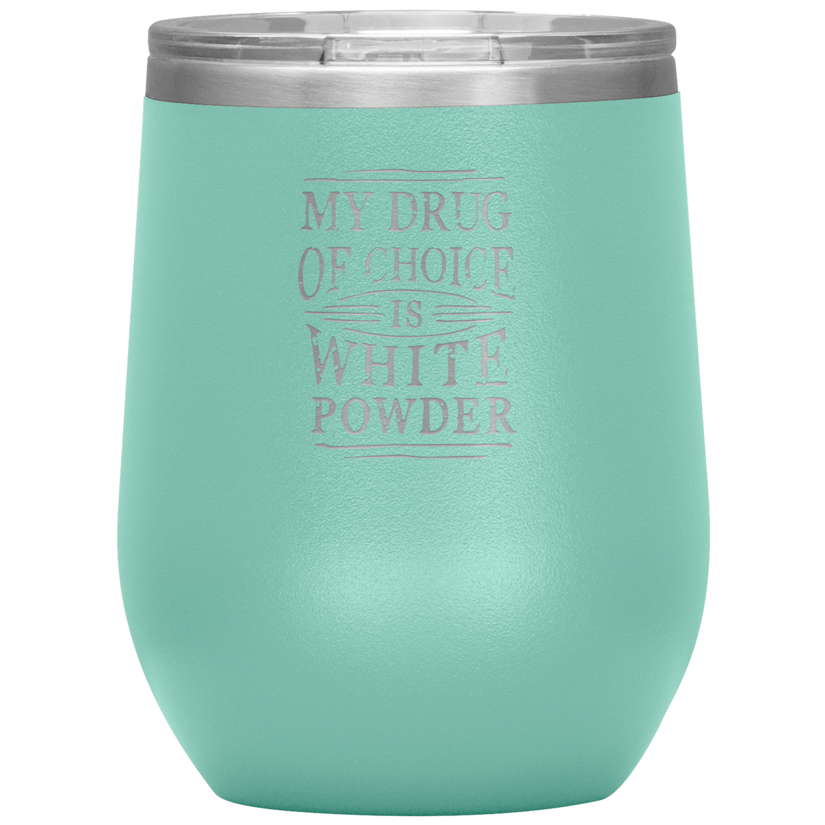 My Drug Of Choice Is White Powder Wine 12oz Tumbler - Powderaddicts