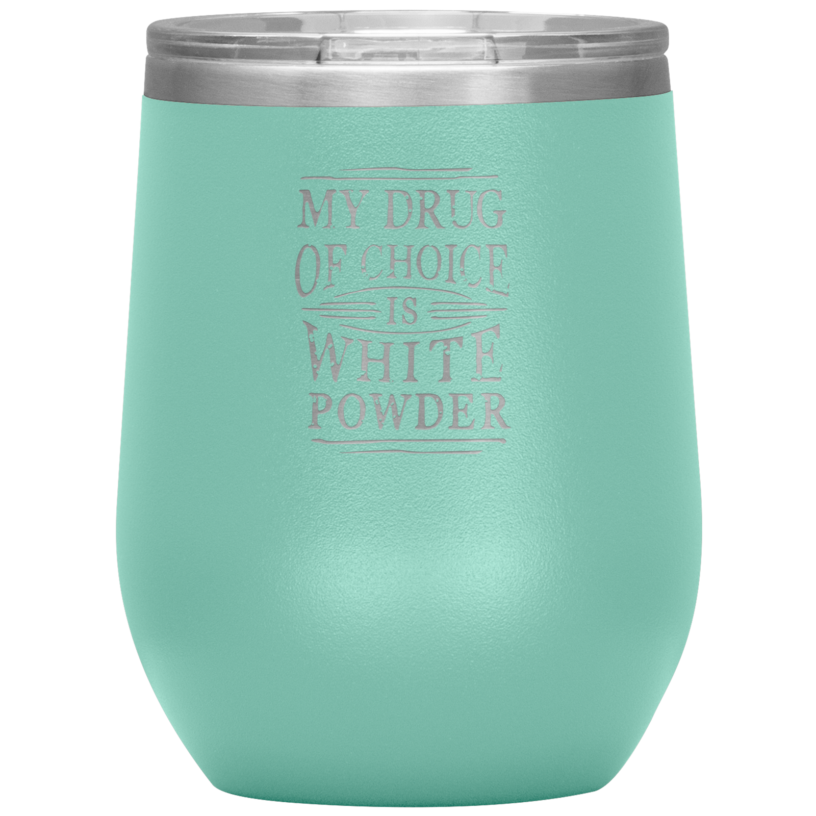 My Drug Of Choice Is White Powder Wine 12oz Tumbler - Powderaddicts