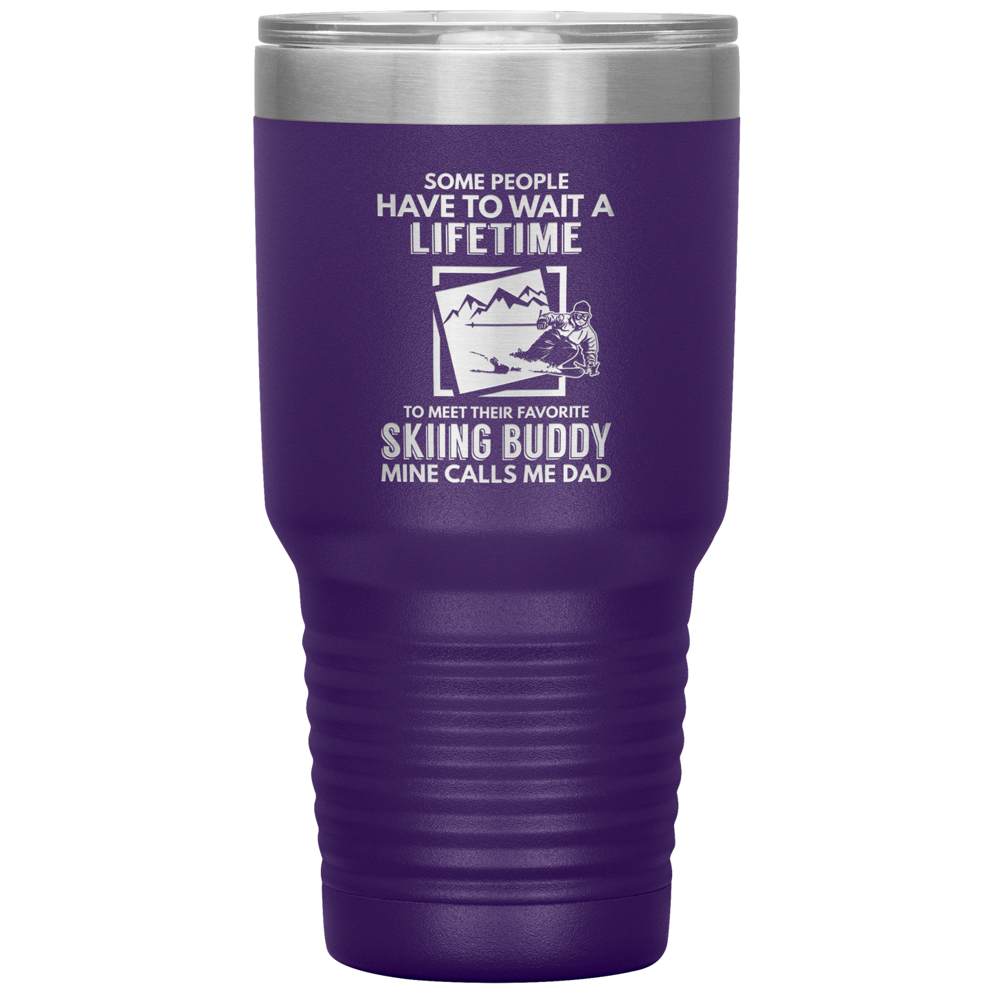 Some People Wait A Lifetime To Find Their Favorite Skiing Buddy, Mine Calls Me Dad | 30oz Tumbler - Powderaddicts