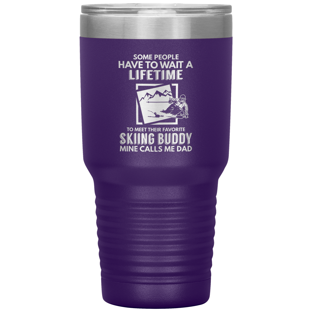 Some People Wait A Lifetime To Find Their Favorite Skiing Buddy, Mine Calls Me Dad | 30oz Tumbler - Powderaddicts