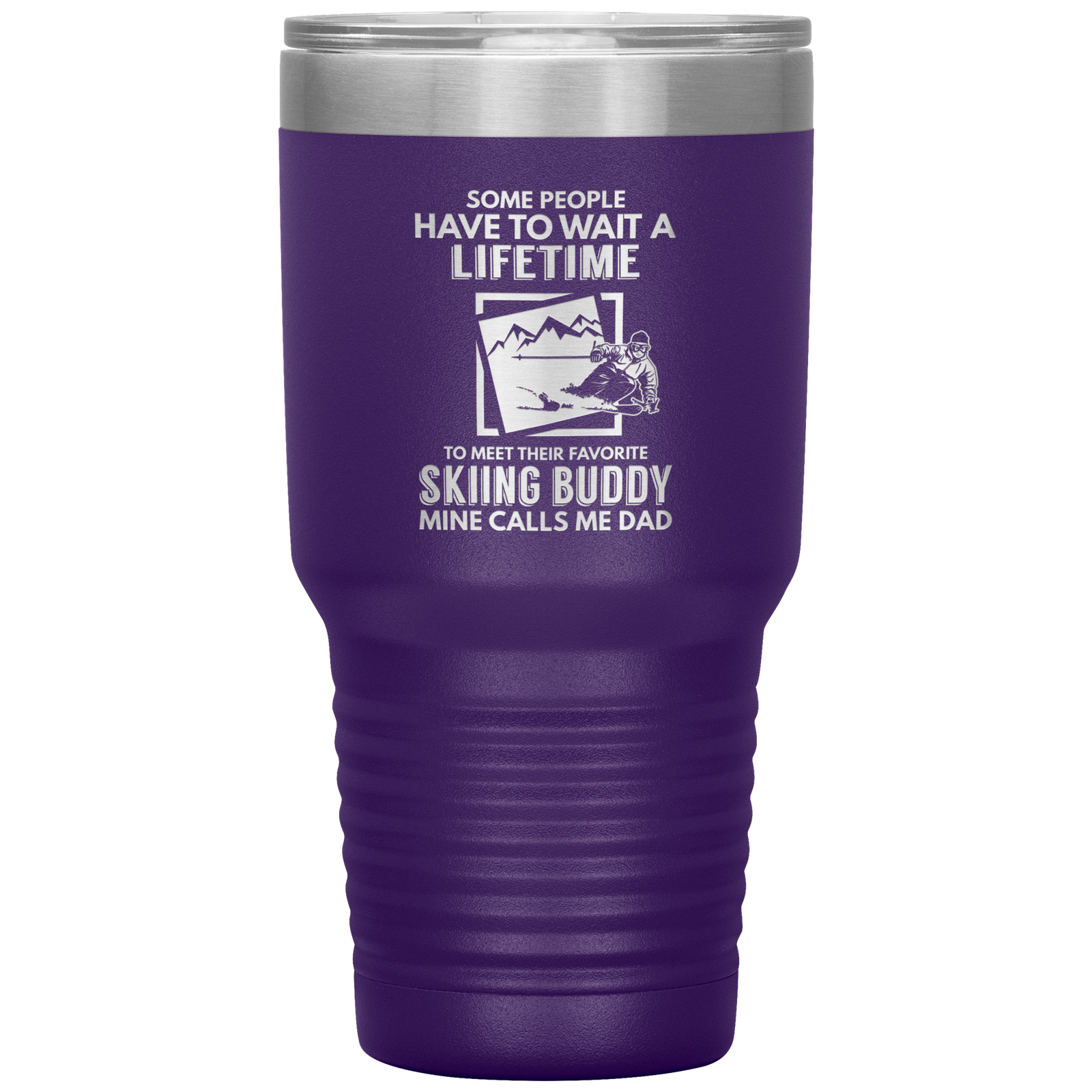 Some People Wait A Lifetime To Find Their Favorite Skiing Buddy, Mine Calls Me Dad | 30oz Tumbler - Powderaddicts