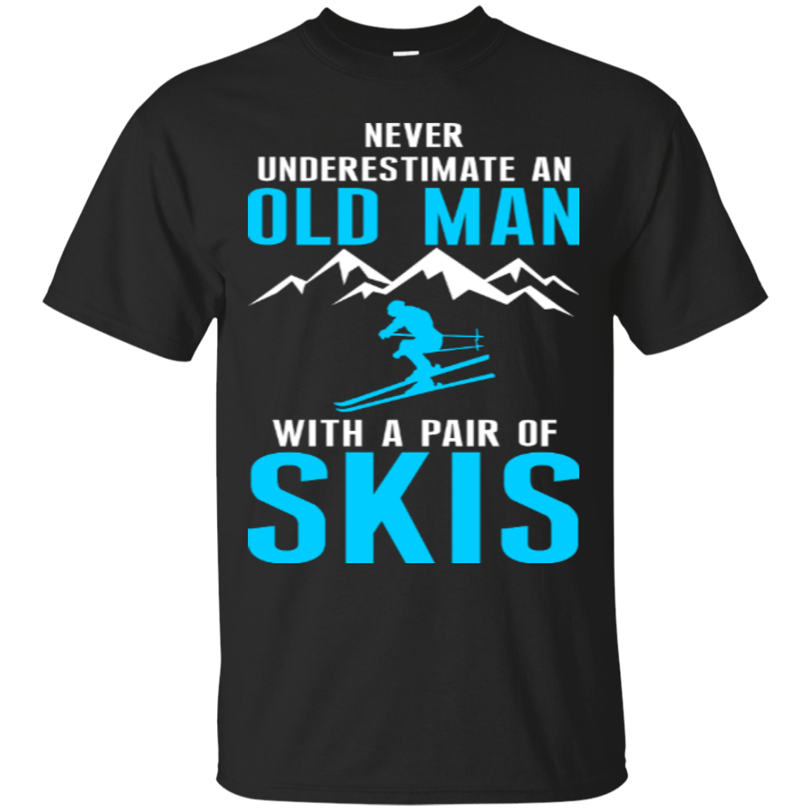 Never Underestimate An Old Man With A Pair Of Skis Tees - Powderaddicts