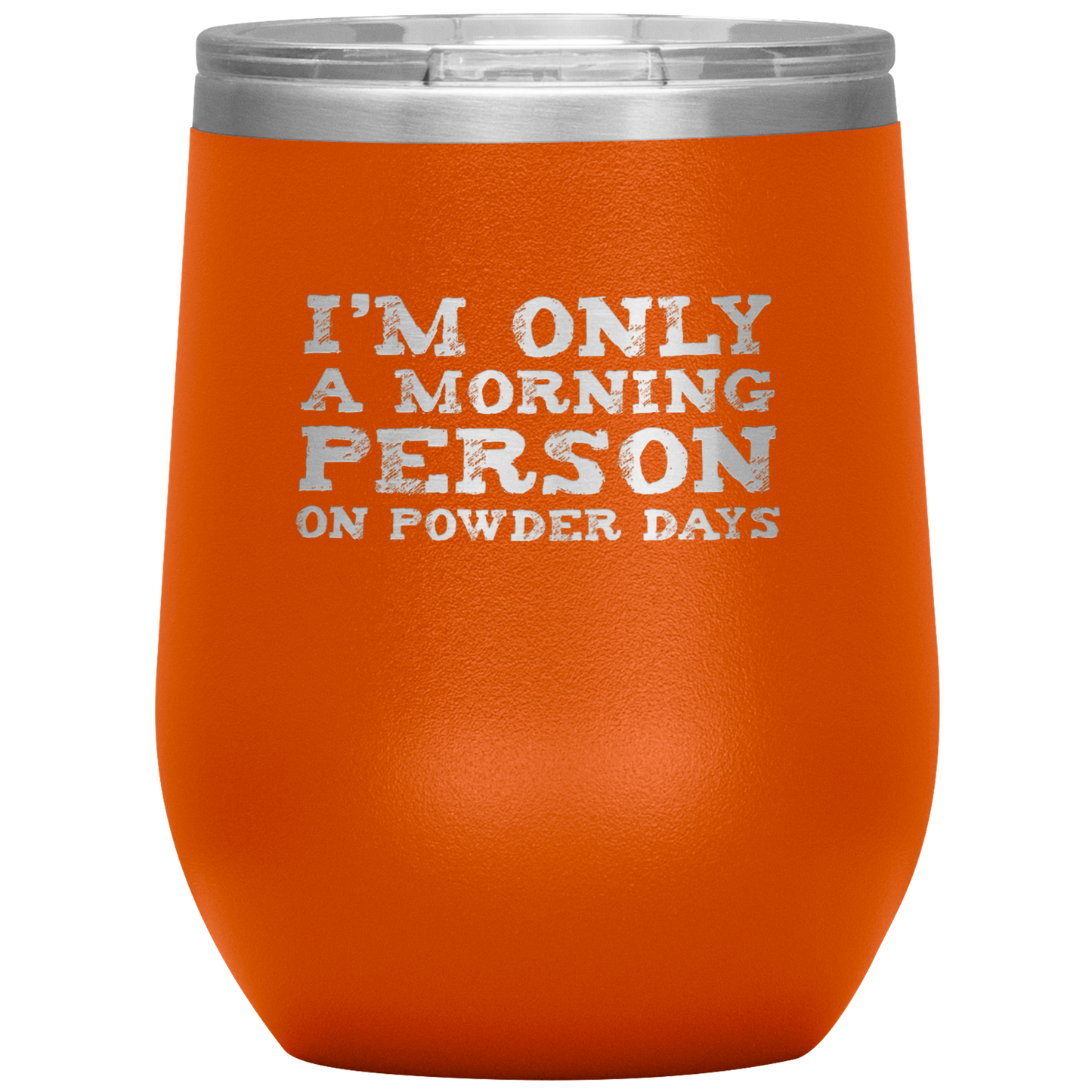 I'm Only A Morning Person On Powder Days Wine 12oz Tumbler - Powderaddicts