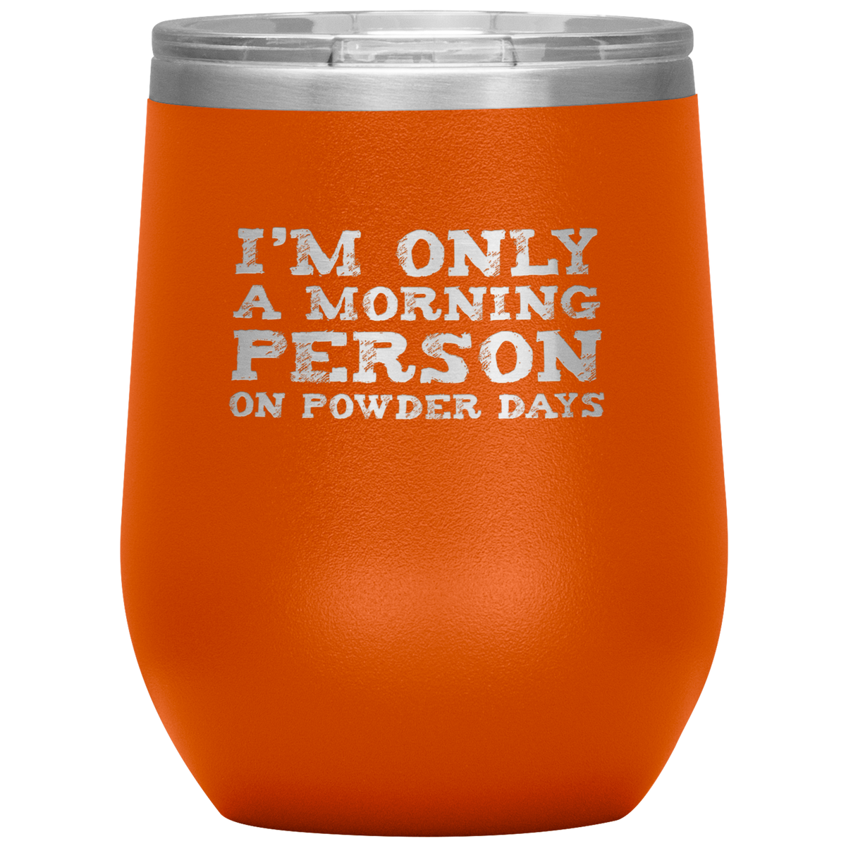 I'm Only A Morning Person On Powder Days Wine 12oz Tumbler - Powderaddicts