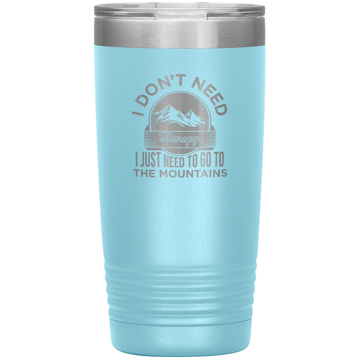 I Don't Need Therapy I Just Need To Go To The Mountains 20oz Tumbler - Powderaddicts