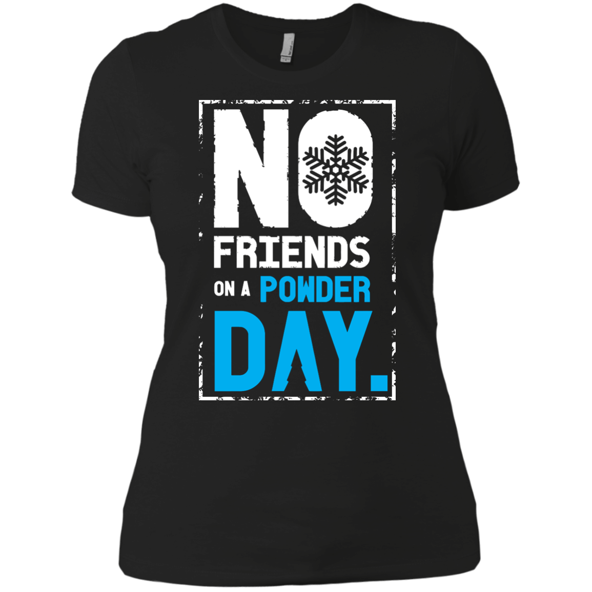 No Friends On A Powder Day Ladies Tees - Powderaddicts