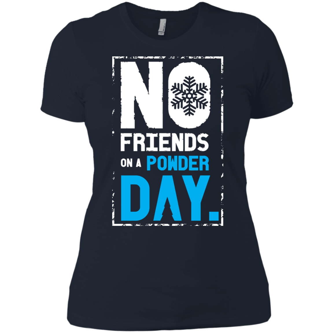No Friends On A Powder Day Ladies Tees - Powderaddicts