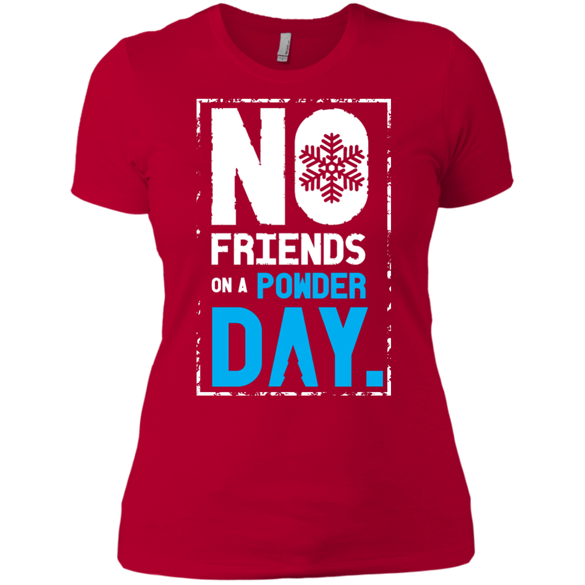 No Friends On A Powder Day Ladies Tees - Powderaddicts