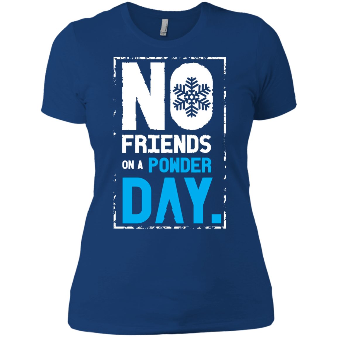 No Friends On A Powder Day Ladies Tees - Powderaddicts