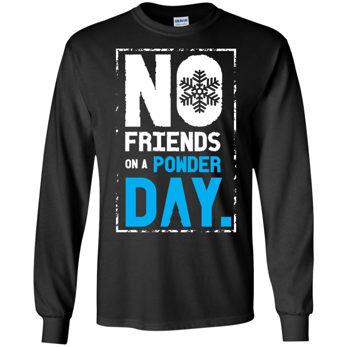 No Friends On A Powder Day Long Sleeves - Powderaddicts