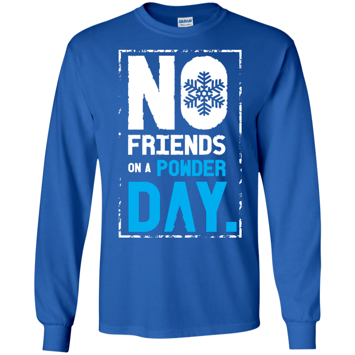 No Friends On A Powder Day Long Sleeves - Powderaddicts
