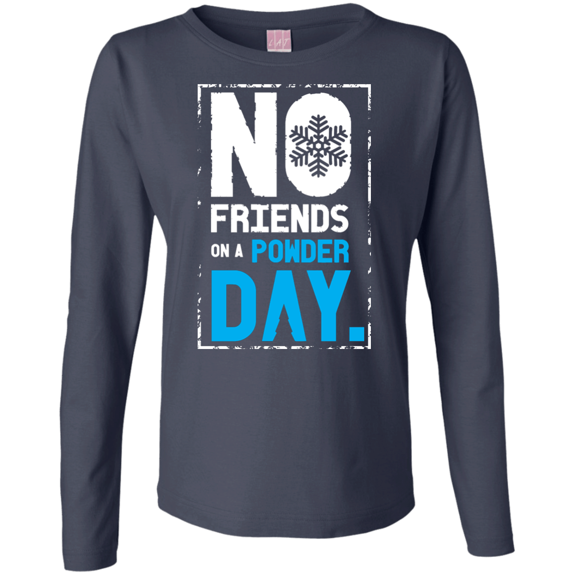 No Friends On A Powder Day Long Sleeves - Powderaddicts