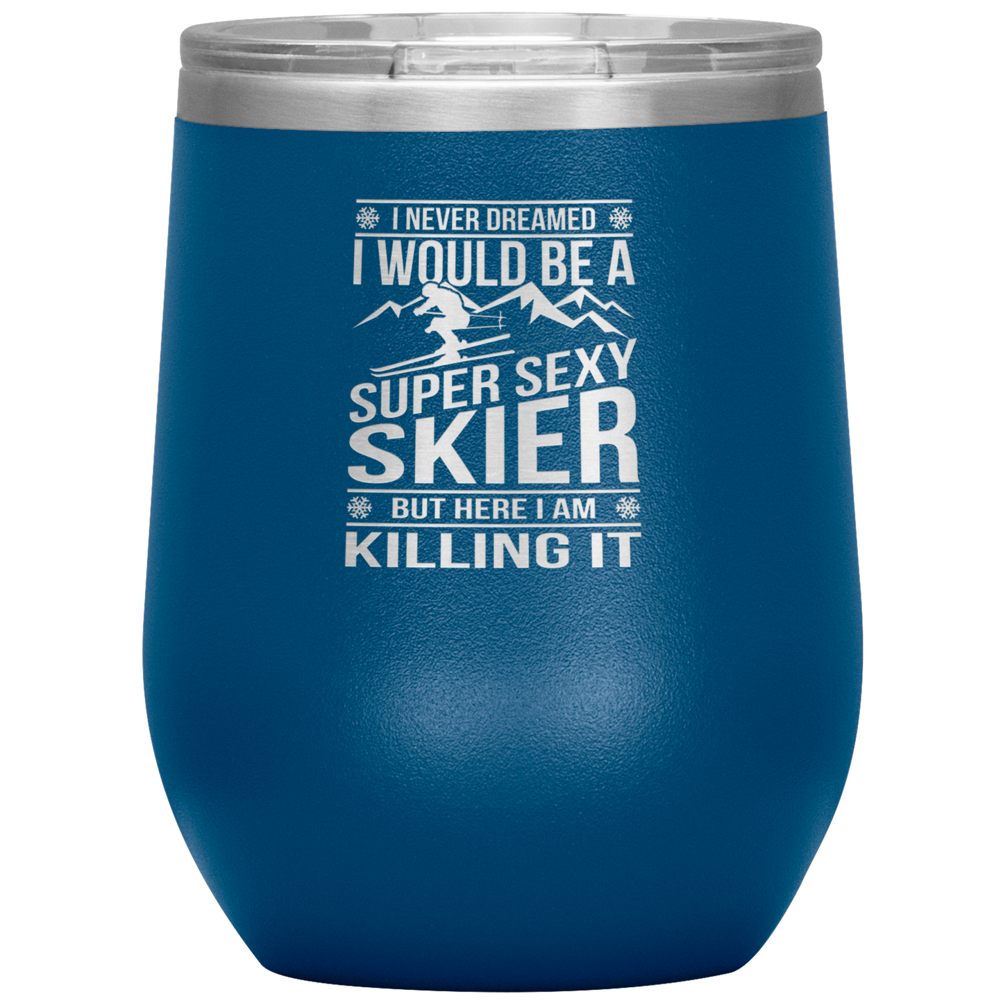 I Never Dreamed I'd Be A Super Sexy Skier Wine 12oz Tumbler - Powderaddicts