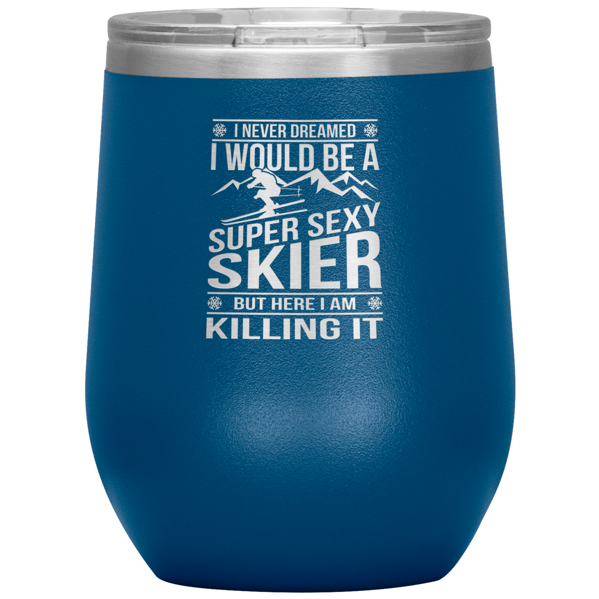I Never Dreamed I'd Be A Super Sexy Skier Wine 12oz Tumbler - Powderaddicts