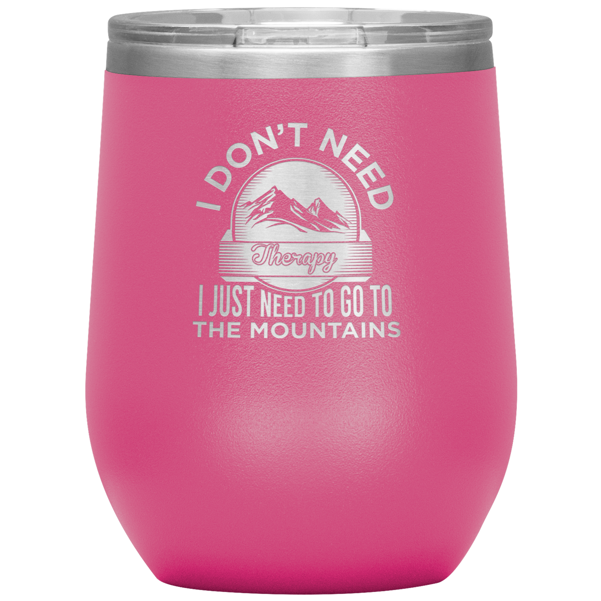 I Don't Need Therapy I Just Need To Go To The Mountains Wine 12oz Tumbler - Powderaddicts