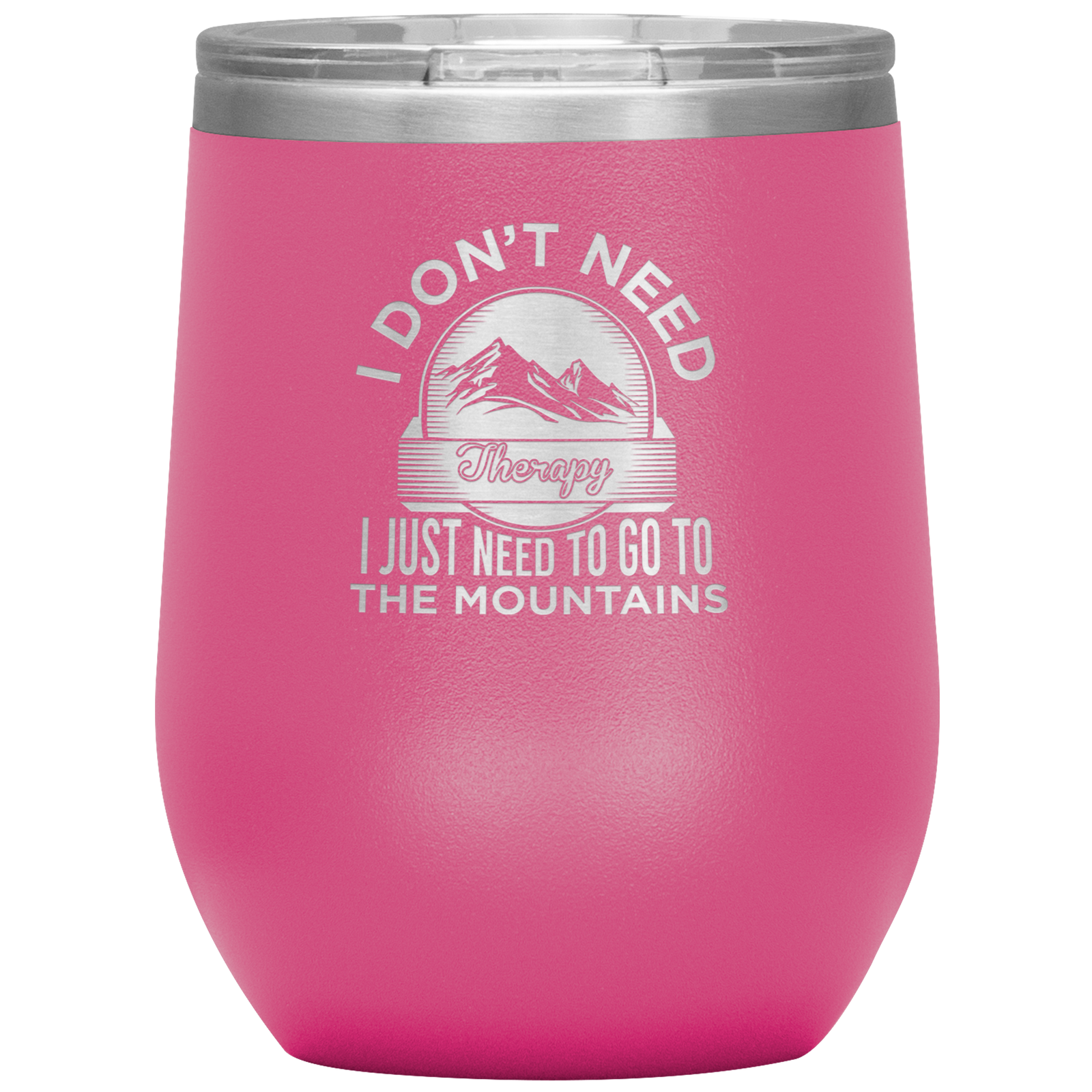 I Don't Need Therapy I Just Need To Go To The Mountains Wine 12oz Tumbler - Powderaddicts