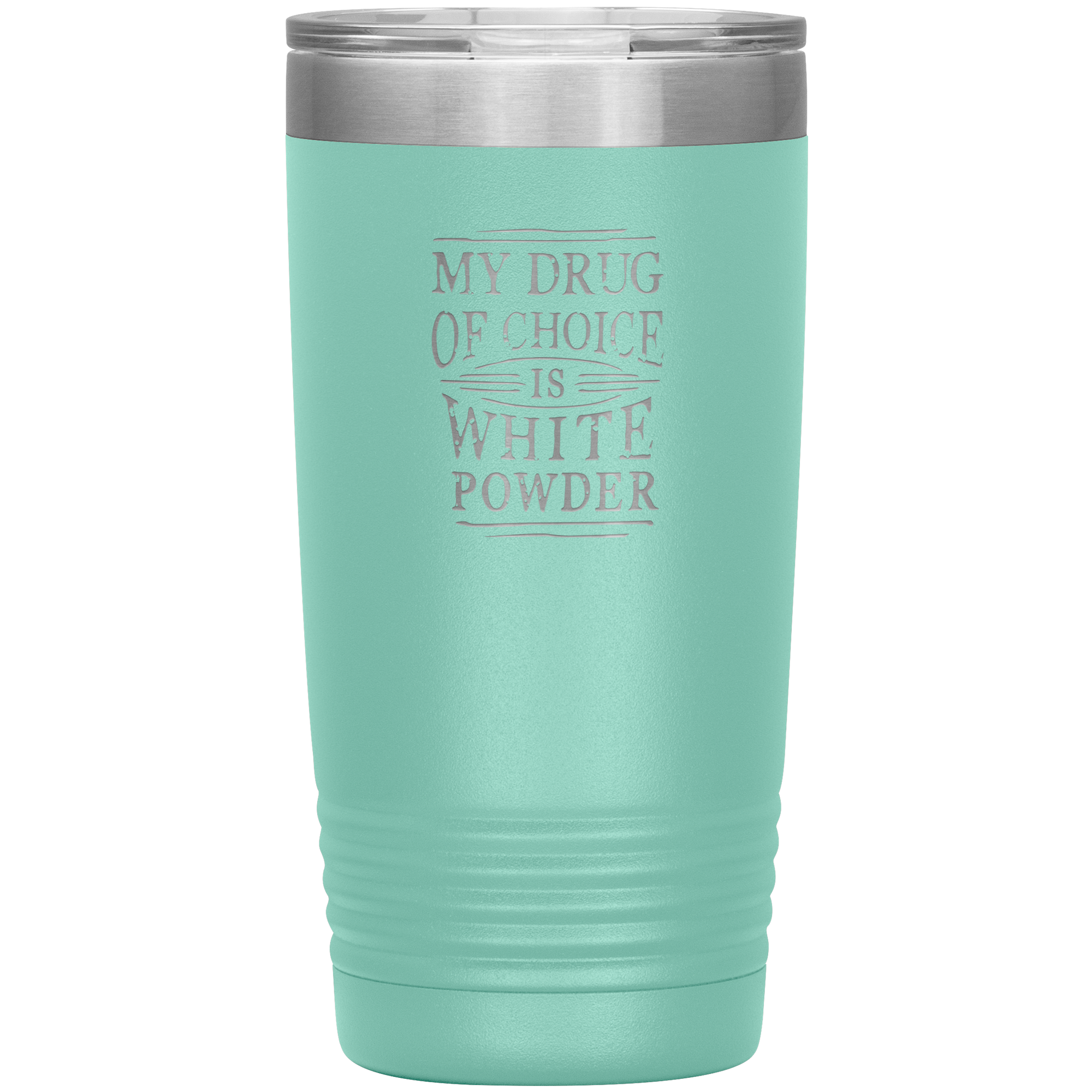 My Drug Of Choice Is White Powder 20oz Tumbler - Powderaddicts