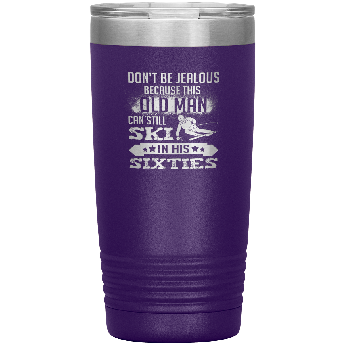 Don't Be Jealous Because This Guy Can Ski In His Sixties 20oz Tumbler - Powderaddicts