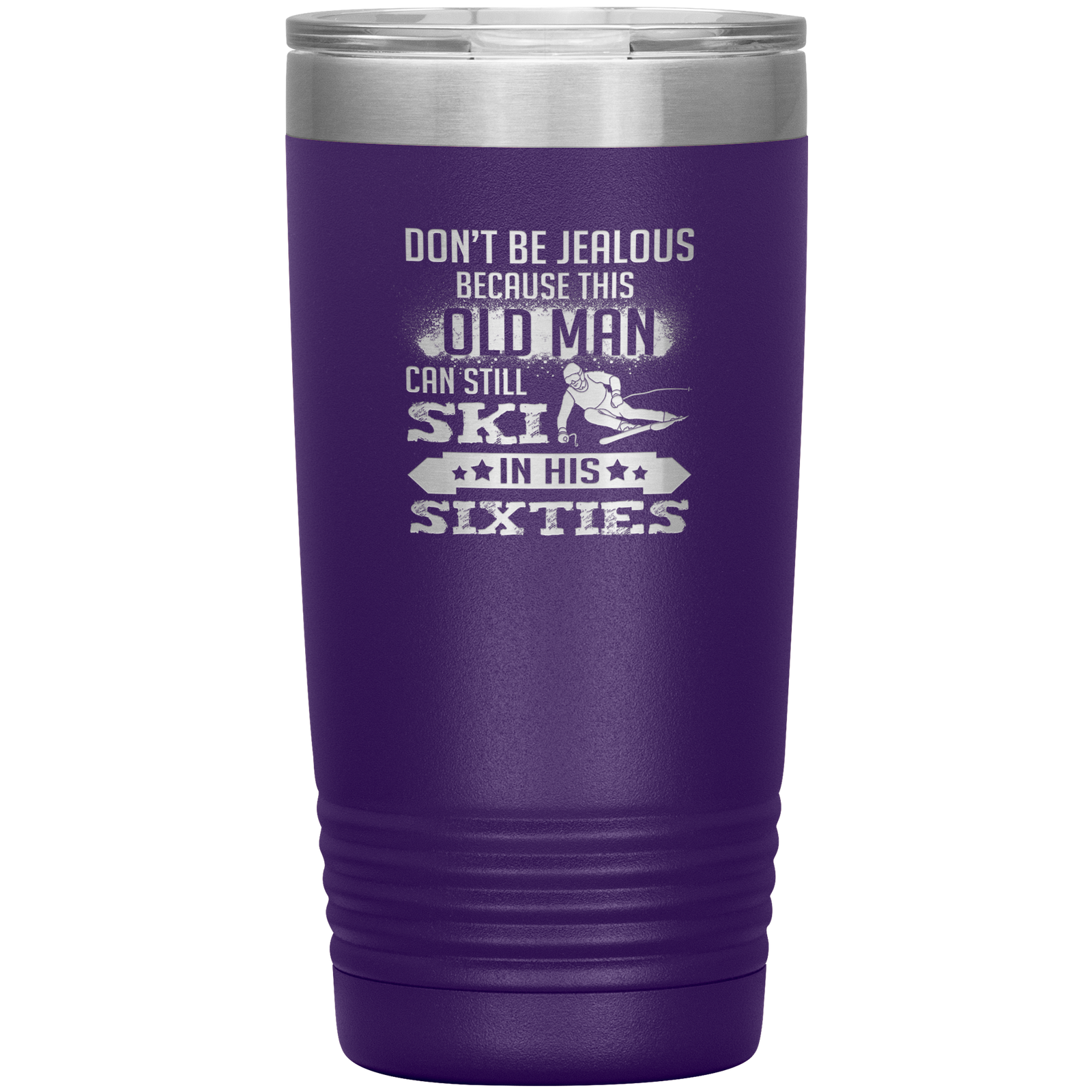 Don't Be Jealous Because This Guy Can Ski In His Sixties 20oz Tumbler - Powderaddicts
