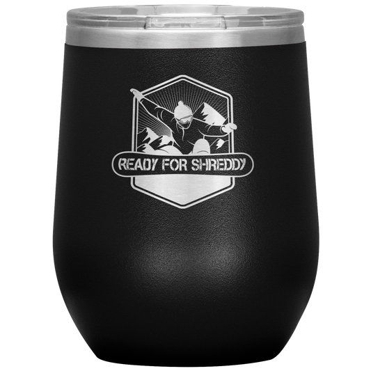 Ready For Shreddy Snowboard Wine 12oz Tumbler - Powderaddicts