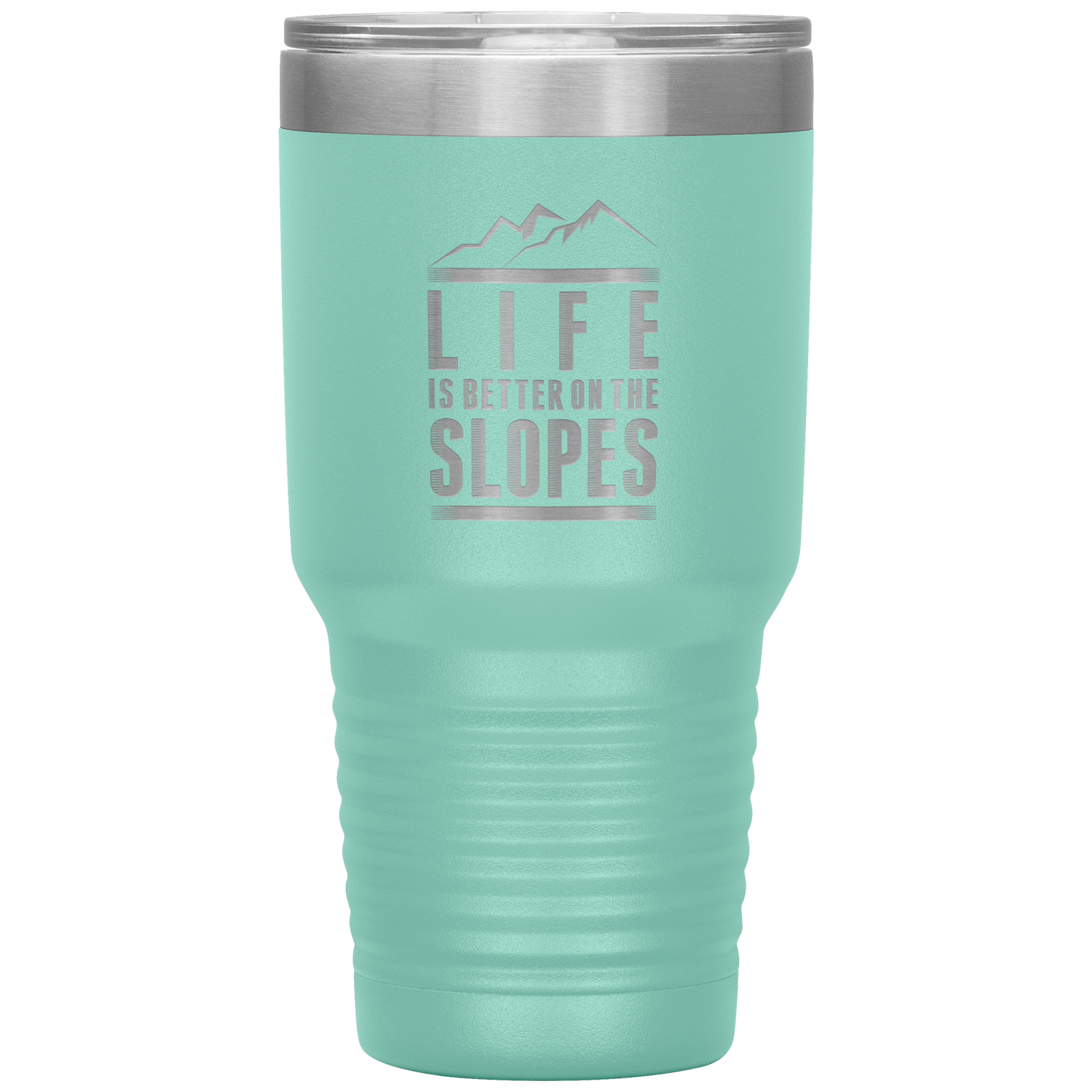 Life Is Better On The Slopes 30oz Tumbler - Powderaddicts